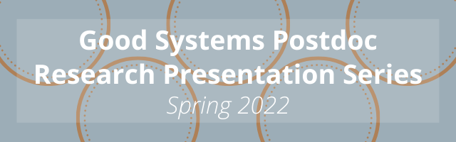 Good systems postdoc research presentation series spring 2022