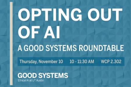 Event flyer for Opting Out of AI: A Good Systems Roundtable